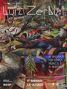 CARTAZ DA EXPOSIÇÃO LUIZ ZERBINI: A MESMA HISTÓRIA NUNCA É A MESMA, 01.4.2022-31.7.2022
