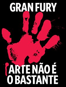 GRAN FURY: ARTE NÃO É O BASTANTE