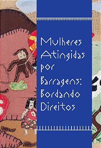 MULHERES ATINGIDAS POR BARRAGENS: BORDANDO DIREITOS