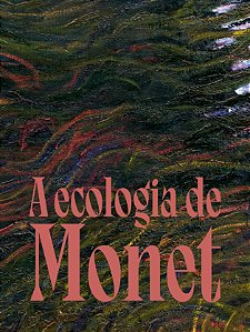 A ECOLOGIA DE MONET