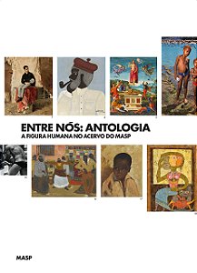 ENTRE NÓS: ANTOLOGIA - A FIGURA HUMANA NO ACERVO DO MASP