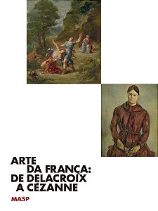 ARTE DA FRANÇA: DE DELACROIX A CÉZANNE