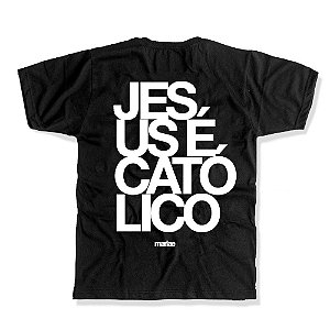 CAMISETA JESUS É CATÓLICO
