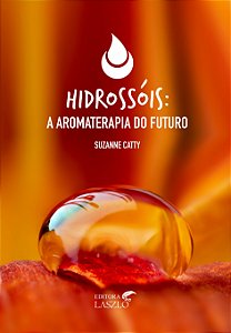 Livro - Hidrossóis: A Aromaterapia do Futuro - Suzanne Catty | Editora Laszlo