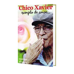 CHICO XAVIER EXEMPLO DE AMOR