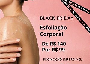 ESFOLIAÇÃO CORPORAL BLACK FRIDAY 2025