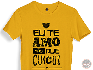 Camiseta FRASE Eu Te Amo Mais Que Cuscuz 100% Algodão Fio 30.1
