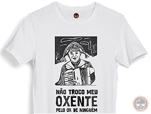 Camiseta Não Troco Meu Oxente... Malha 100% Algodão Fio 30.1