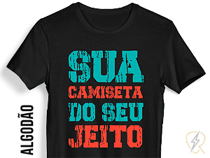 Camiseta DO SEU JEITO: malha 100% ALGODÃO Penteado Fio 30.1. Personalize a sua!