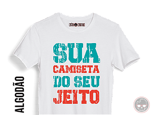 Camiseta Do Seu Jeito Baby Look: malha 100% ALGODÃO Penteado Fio 30.1. Personalize a sua!