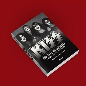 Kiss Por Trás Da Máscara: A Biografia Oficial Autorizada