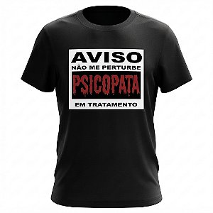 Camiseta Sátiras - Aviso Não Me Perturbe - Psicopata