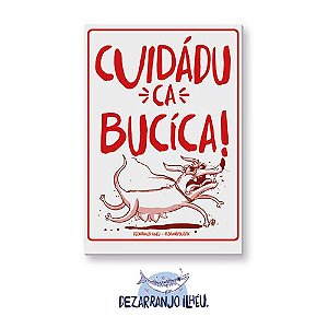 Placa - Cuidádu ca Bucíca!