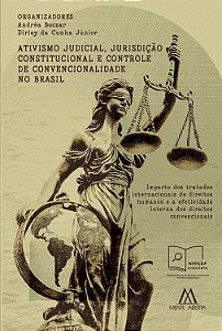 Ativismo judicial, jurisdição constitucional e controle de convencionalidade no Brasil: impacto dos tratados internacionais de direitos humanos e a efetividade interna dos direitos convencionais