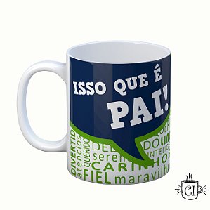 Caneca Personalizada Dia dos Pais - Isso que é Pai!