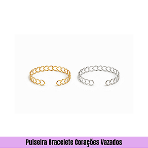 Pulseira Bracelete Corações Vazados