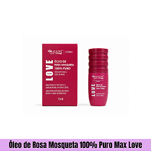 Óleo de Rosa Mosqueta 100% Puro Max Love