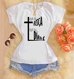 Tshirts feminina poliéster - Que Ele cresça, Que Eu diminua