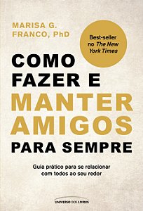 Como fazer e manter amigos para sempre - Guia prático para se relacionar com todos ao seu redor