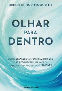 PRÉ-VENDA - Olhar para dentro: Como desacelerar, ouvir a intuição e se reconectar através da sabedoria islandesa do Innsæi
