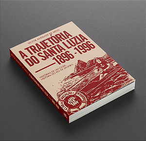 A trajetória do Santa Luzia (1896–1996) — histórias de um clube, história do Rio de Janeiro, de Victor Andrade de Melo