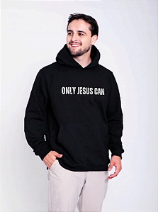 Moletom Unissex Only Jesus Can Capuz Preta