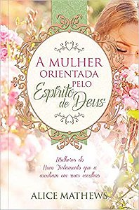 A MULHER ORIENTADA PELO ESPÍRITO SANTO DE DEUS