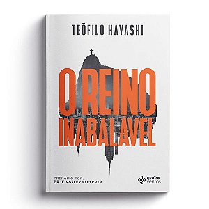 O Reino inabalavel - Teofilo Hayashi