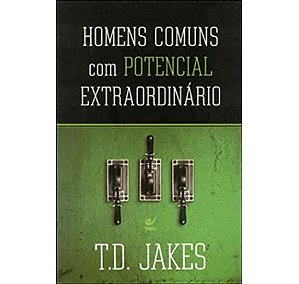 HOMENS COMUNS COM POTENCIAL EXTRAORDINÁRIO