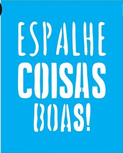 STENCIL ESPALHE COISAS BOAS