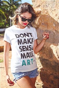 Camiseta Feminina Don't Make Sense Make Art