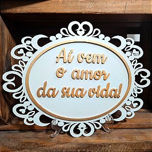 Placa de Casamento - Ai vem o amor da sua vida - MOD 010