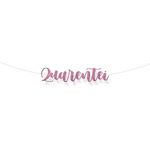 Faixa decorativa "Quarentei" Glitter Rosa - 1 unidade - Cromus - Rizzo