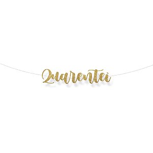 Faixa decorativa "Quarentei" Glitter Ouro - 1 unidade - Cromus - Rizzo