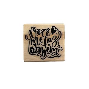 Carimbo de Madeira Artesanal - Voce me faz tão bem - Cod.AF-891 - 1 unidade - Rizzo
