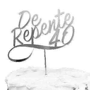 Topo de Bolo De Repente 40 Metalizado Prata Sonho Fino Rizzo Confeitaria