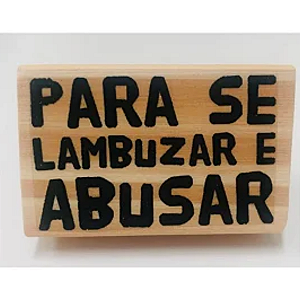 Carimbo Artesanal Para Se Lambuzar e Abusar - M - 6x4cm - Cod.RI-022 - Rizzo Confeitaria