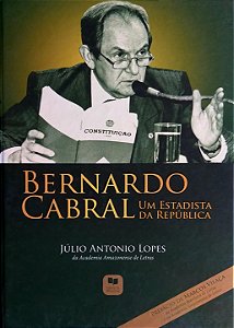 BERNARDO CABRAL - UM ESTADISTA DA REPÚBLICA, de Julio Antonio Lopes