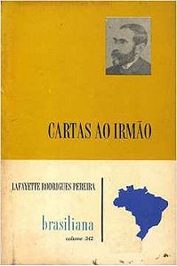 CARTAS AO IRMÃO - Brasiliana Volume 342, de Lafayette Rodrigues Pereira