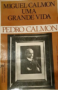 MIGUEL CALMON - UMA GRANDE VIDA, de Pedro Calmon