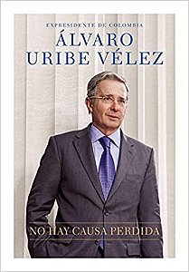 NO HAY CAUSA PERDIDA, de Álvaro Uribe Vélez