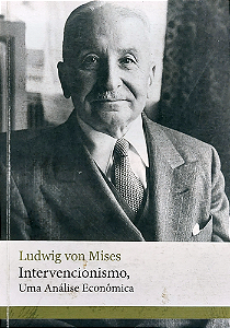 INTERVENCIONISMO, UMA ANÁLISE ECONÔMICA, de Ludwig von Mises