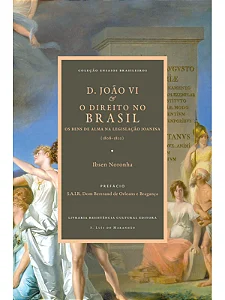 D. JOÃO VI E O DIREITO NO BRASIL, de Ibsen Noronha (BROCHURA)