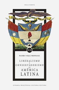 LIBERALISMO & CONSERVADORISMO NA AMÉRICA LATINA, de Ricardo Vélez Rodríguez