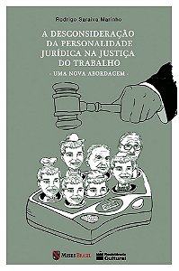 A DESCONSIDERAÇÃO DA PERSONALIDADE JURÍDICA NA JUSTIÇA DO TRABALHO, de Rodrigo Marinho