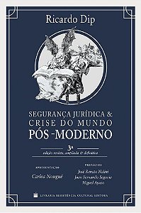 SEGURANÇA JURÍDICA E CRISE DO MUNDO PÓS-MODERNO, de Ricardo Dip