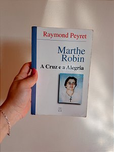Marthe Robin a Cruz e a Alegria (usado)