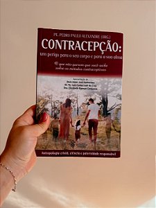 Contracepção: um perigo para o seu corpo e para sua alma