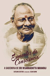 Sementes da Consciência: A Sabedoria de Sri Nisargadatta Maharaj, Editado por Jean Dunn