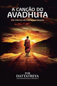 A Canção do Avadhuta - Um Clássico da Literatura Advaita